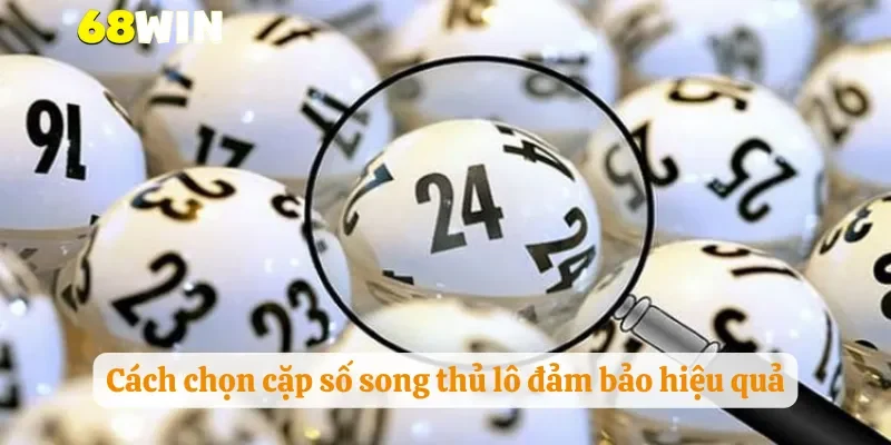 Cách chọn cặp số song thủ lô đảm bảo hiệu quả