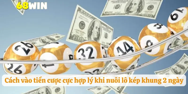 Cách vào tiền cược cực hợp lý khi nuôi lô kép khung 2 ngày