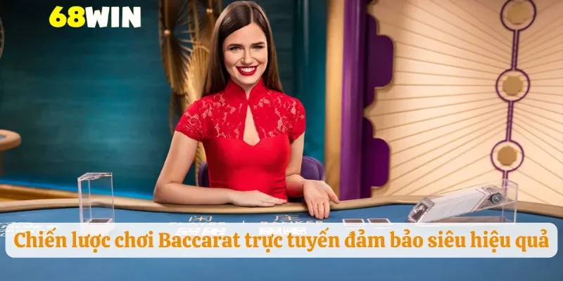 Chiến lược chơi Baccarat trực tuyến đảm bảo siêu hiệu quả