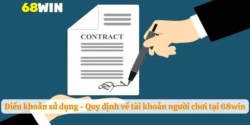 Điều khoản sử dụng - Quy định về tài khoản người chơi tại 68win