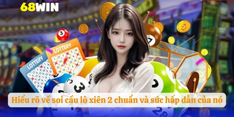 Hiểu rõ về soi cầu lô xiên 2 chuẩn và sức hấp dẫn của nó