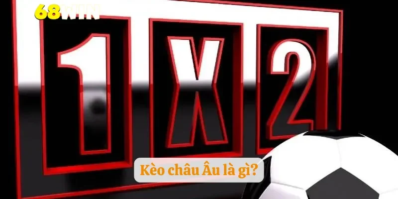 Kèo châu Âu là gì?