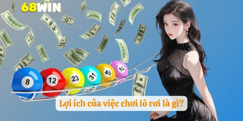 Lợi ích của việc chơi lô rơi là gì?