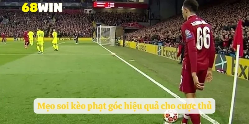 Mẹo soi kèo phạt góc hiệu quả cho cược thủ