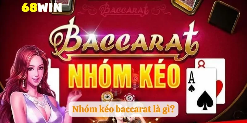 Nhóm kéo baccarat là gì?