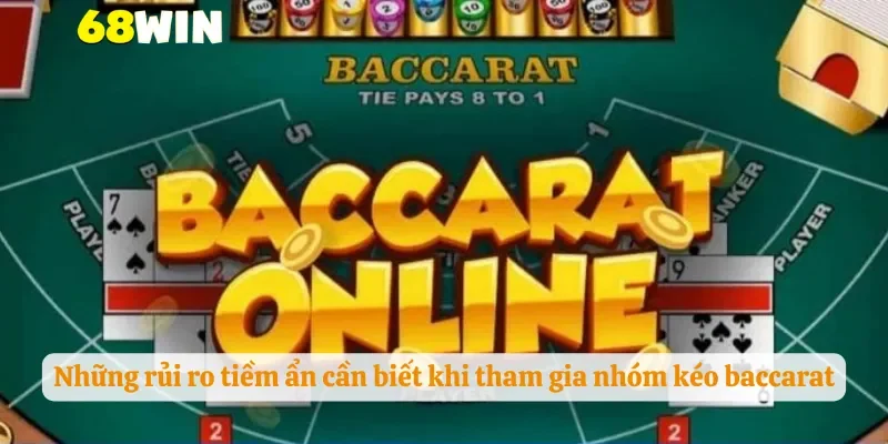 Những rủi ro tiềm ẩn cần biết khi tham gia nhóm kéo baccarat