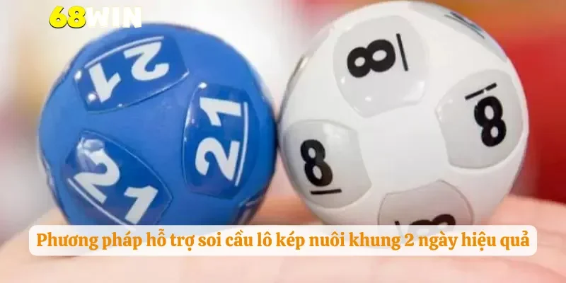 Phương pháp hỗ trợ soi cầu lô kép nuôi khung 2 ngày hiệu quả