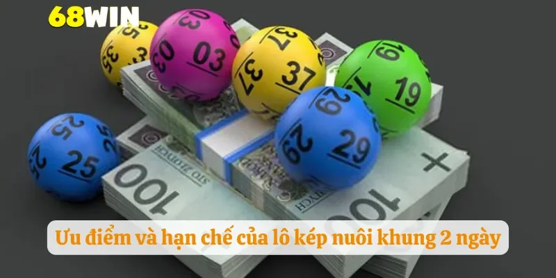 Ưu điểm và hạn chế của lô kép nuôi khung 2 ngày